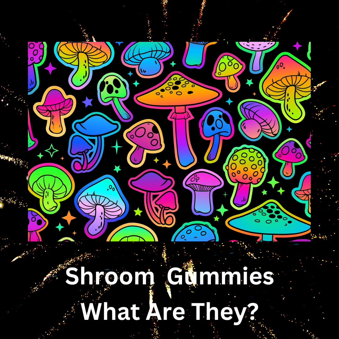 Shroom Gummies:  What Are They?