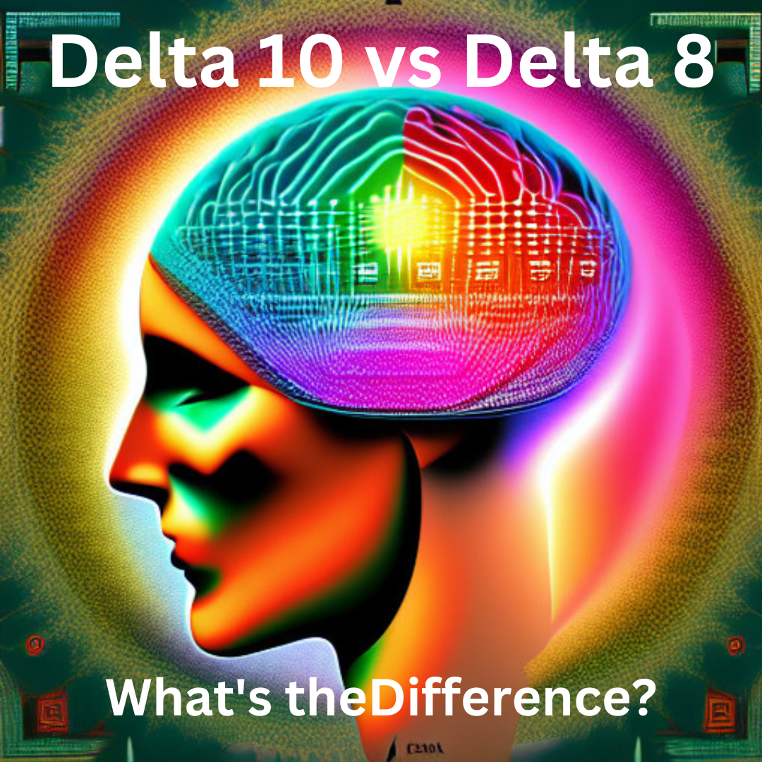 Delta 10 vs Delta 8 What's the Difference?