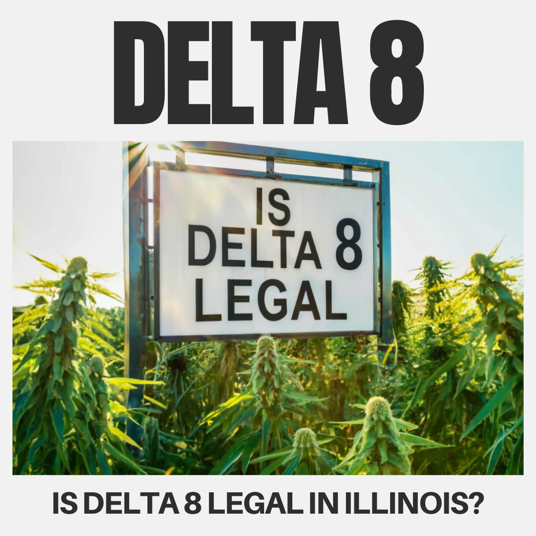 Is Delta 8 Legal in Illinois? Exploring Delta-8 THC