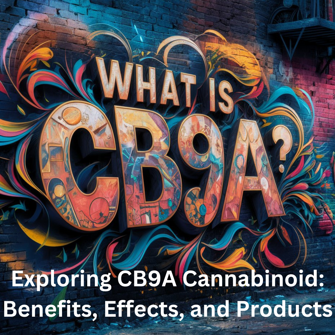 Exploring CB9A Cannabinoid: Benefits, Effects, and Products