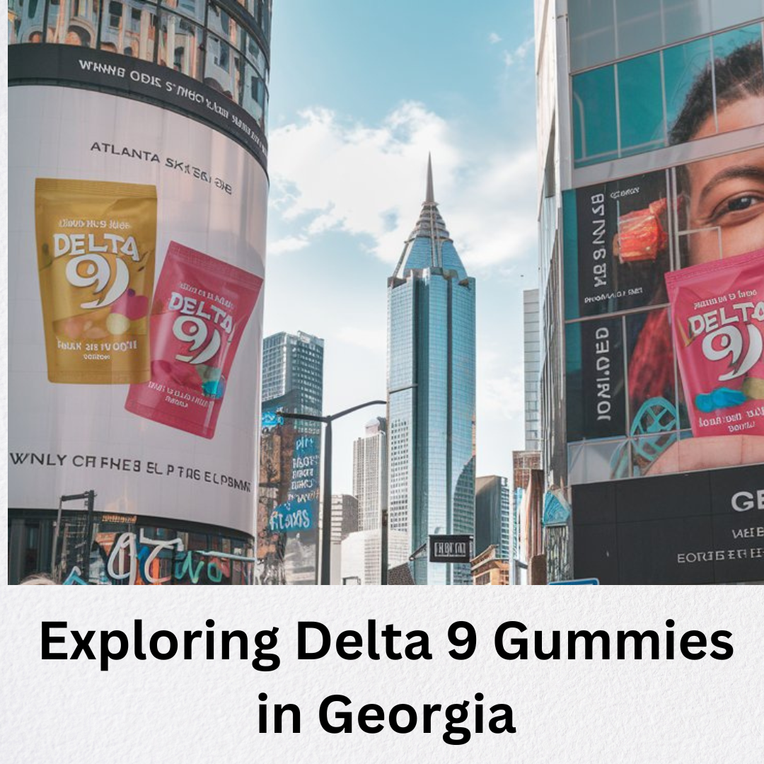 Exploring Delta 9 Gummies in Georgia